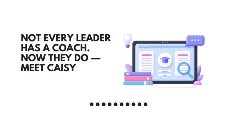 Not Every Leader Has a Coach. Now They Do — Meet CAISY