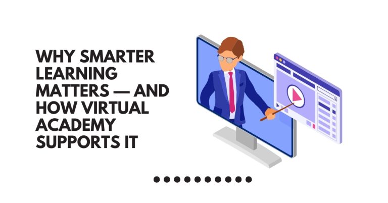 Why Smarter Learning Matters — and How We’re Supporting It Through Virtual Academy